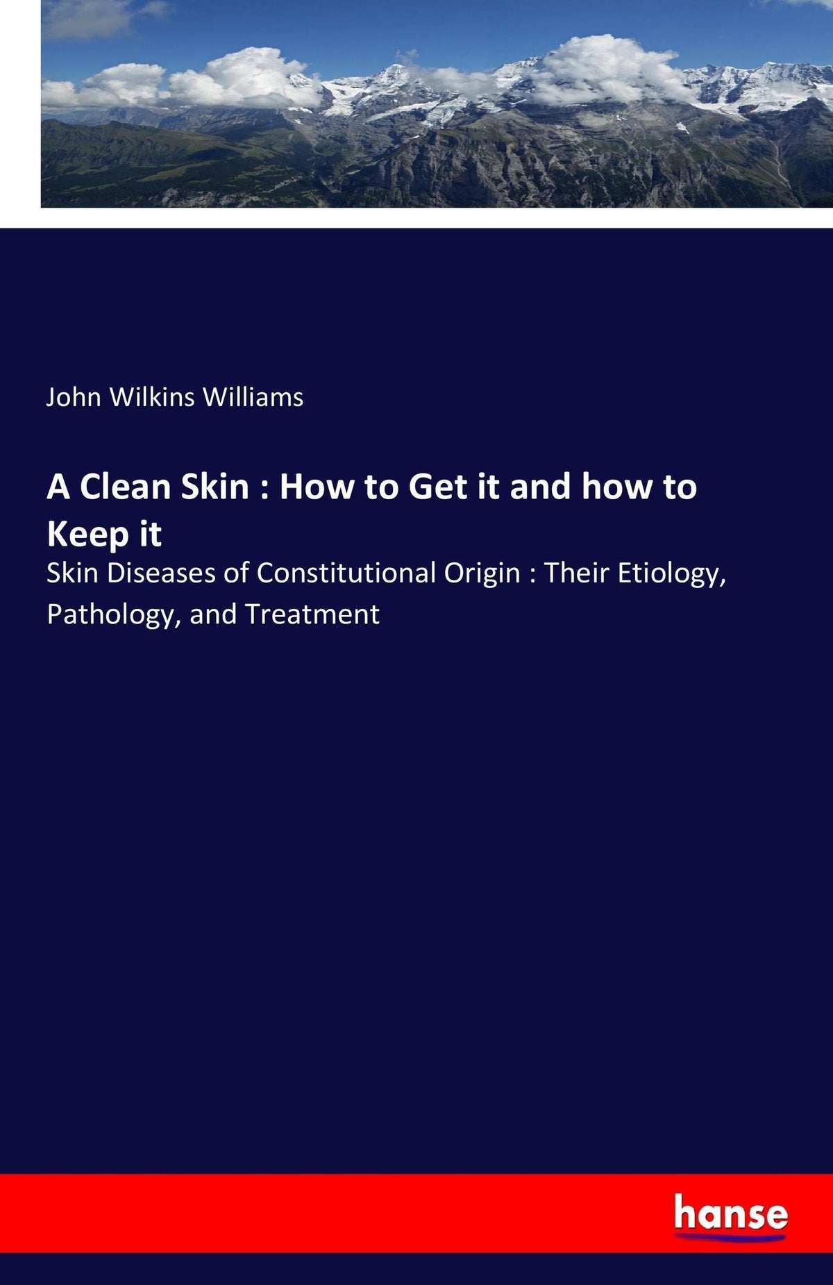 Buchcover: A Clean Skin : How to Get it and how to Keep it