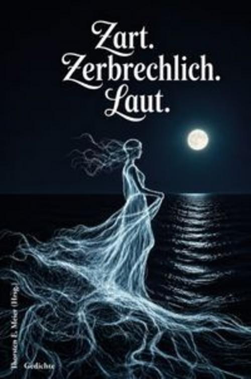 Buchcover: Zart. Zerbrechlich. Laut. Gedichte