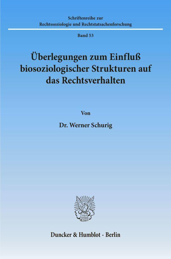 Überlegungen zum Einfluß biosoziologischer Strukturen auf das Rechtsverhalten.