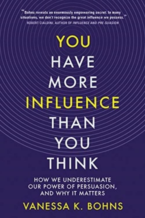 Buchcover: You Have More Influence Than You Think - How We Underestimate Our Power of Persuasion, and Why It Matters