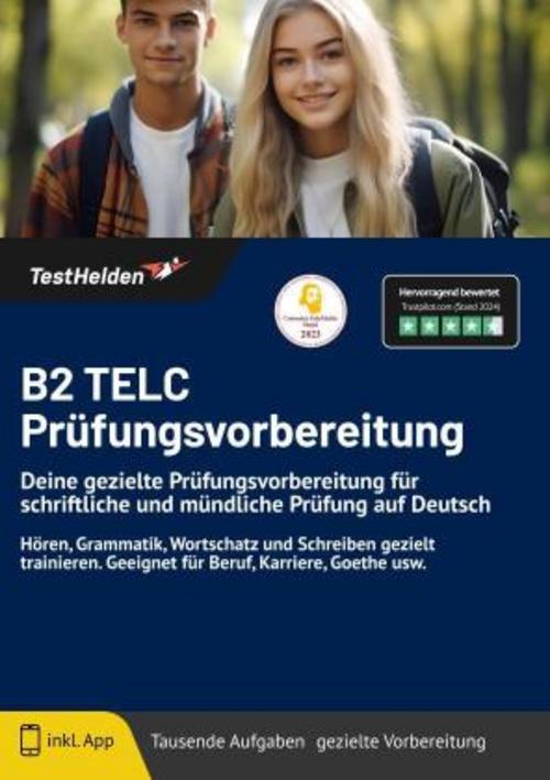 B2 TELC Prüfungsvorbereitung: Deine gezielte Prüfungsvorbereitung für schriftliche und mündliche Prüfung auf Deutsch Hören, Grammatik, Wortschatz und Schreiben gezielt trainieren. Geeignet für Beruf, Karriere, Goethe usw.