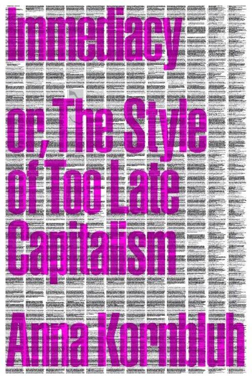 Immediacy, or The Style of Too Late Capitalism