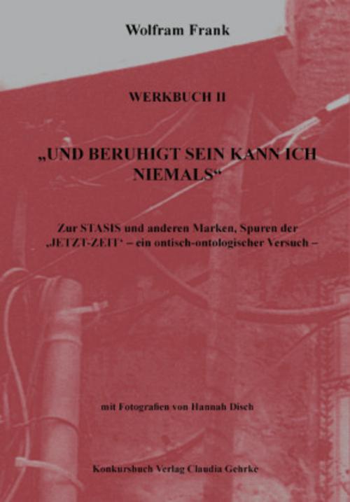\"Und beruhigt sein kann ich niemals\". Werkbuch II