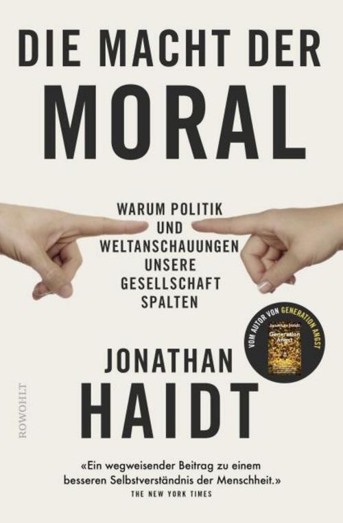Die Macht der Moral: Warum Politik und Weltanschauungen unsere Gesellschaft spalten | Vom Autor des Bestsellers «Generation Angst»
