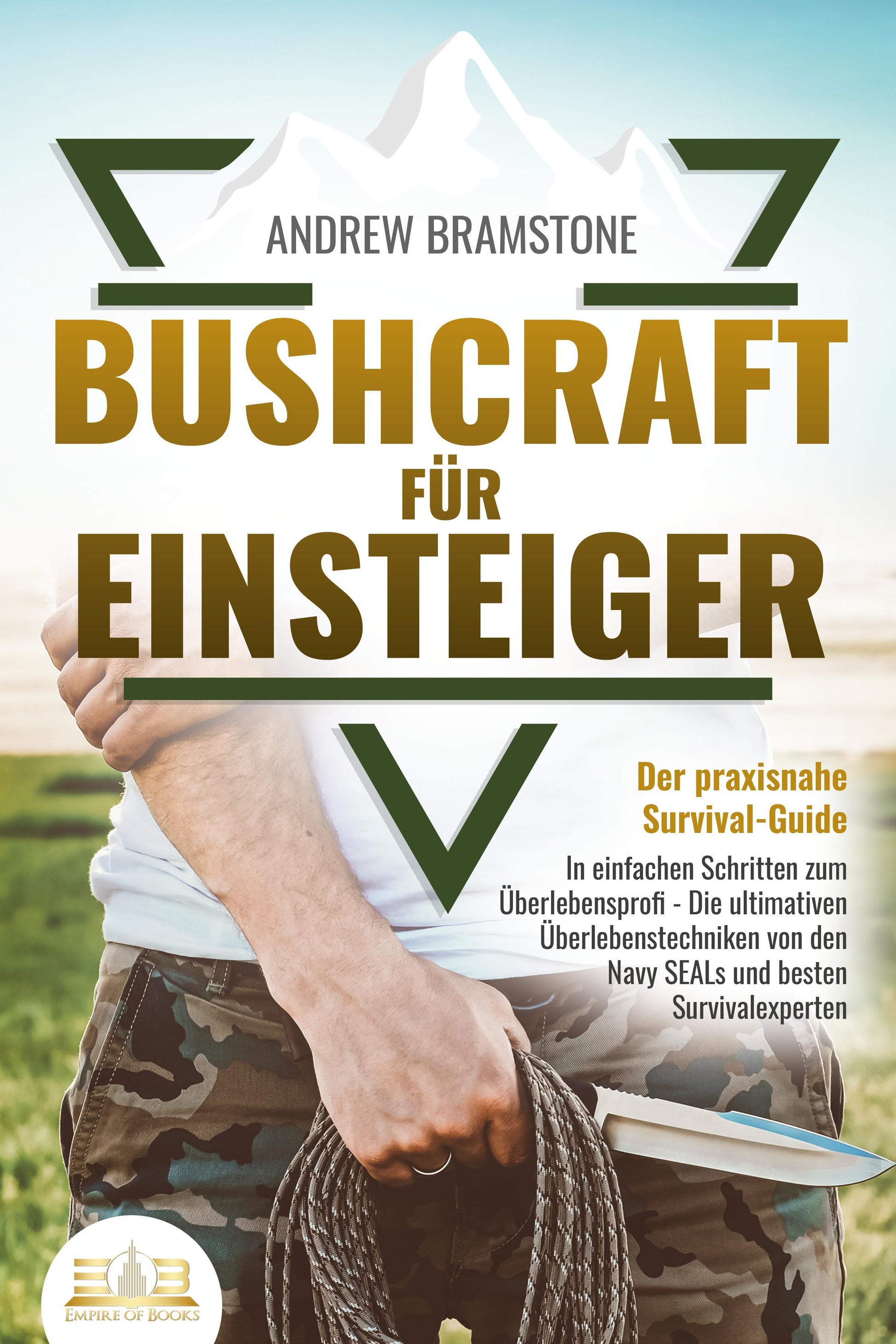 Buchcover: BUSHCRAFT FÜR EINSTEIGER - Der praxisnahe Survival-Guide: In einfachen Schritten zum Überlebensprofi - Die ultimativen Überlebenstechniken von den Navy SEALs und besten Survivalexperten