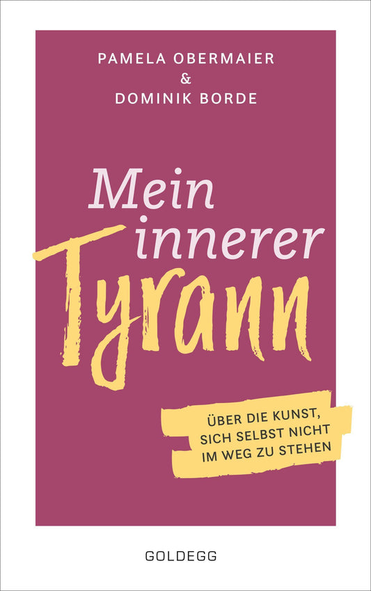 Mein innerer Tyrann. Über die Kunst, sich selbst nicht im Weg zu stehen. Frei und selbstbestimmt leben - so klappt's! Denkmuster durchbrechen und Selbstliebe lernen mit dem Selbstcoaching Ratgeber