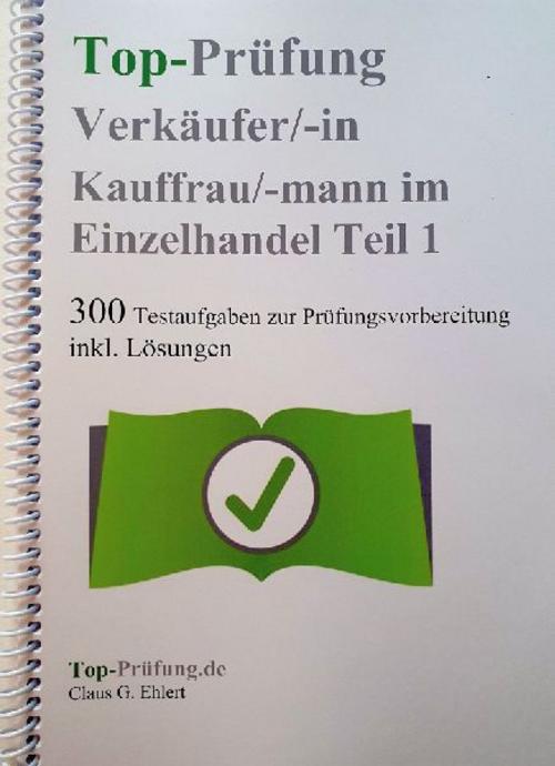 Top Prüfung Verkäuferin / Verkäufer - 300 Testfragen für die Abschlussprüfung