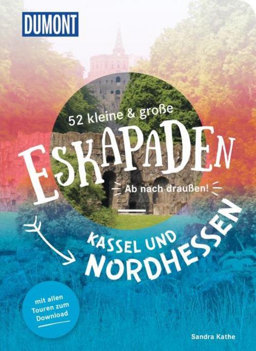 52 kleine & große Eskapaden Kassel und Nordhessen