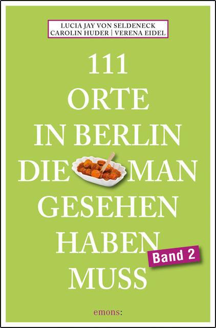 111 Orte in Berlin, die man gesehen haben muss. Band 2