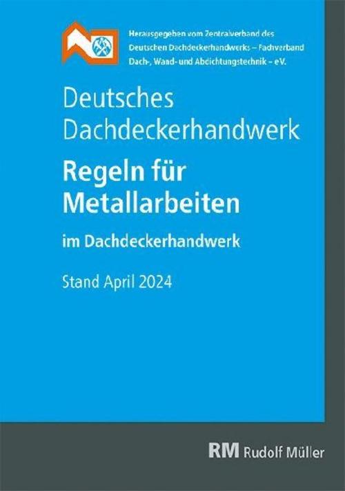 Deutsches Dachdeckerhandwerk - Regeln für Metallarbeiten im Dachdeckerhandwerk