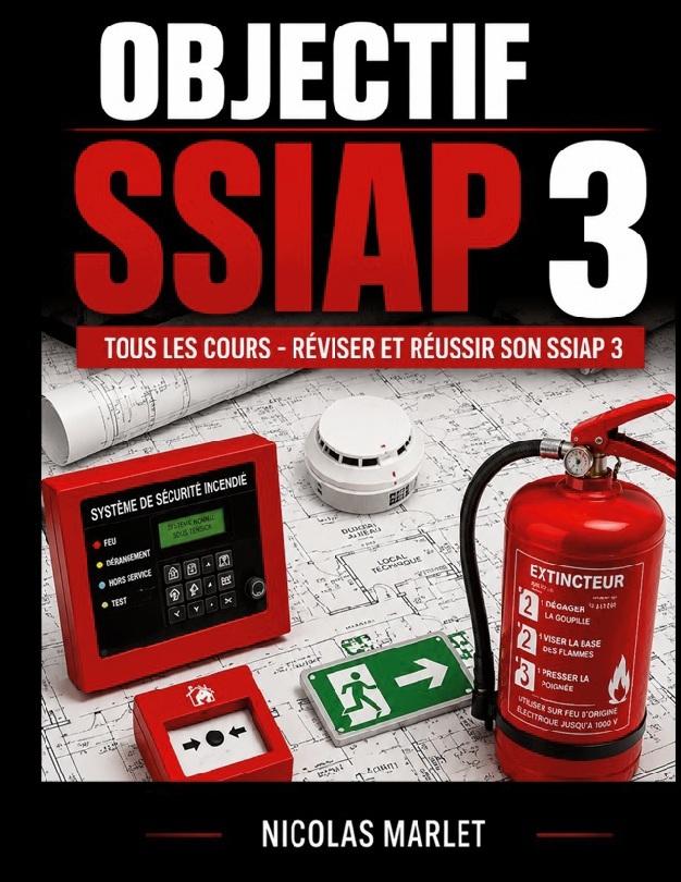 Objectif SSIAP 3 Tous les cours pour réviser et réussir son SSIAP 3