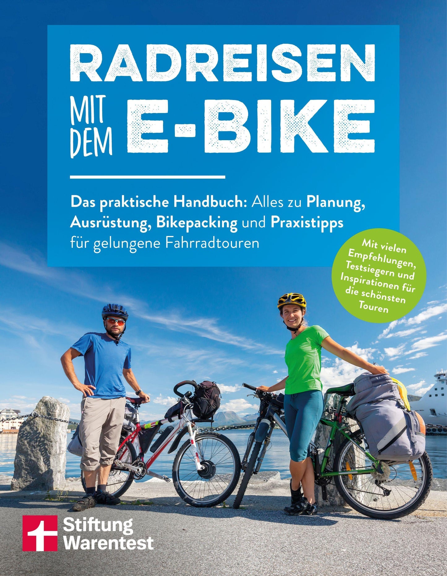 Radreisen mit dem E-Bike: Das praktische Handbuch: Alles zu Planung, Ausrüstung, Bikepacking und Praxistipps für gelungene Fahrradtouren
