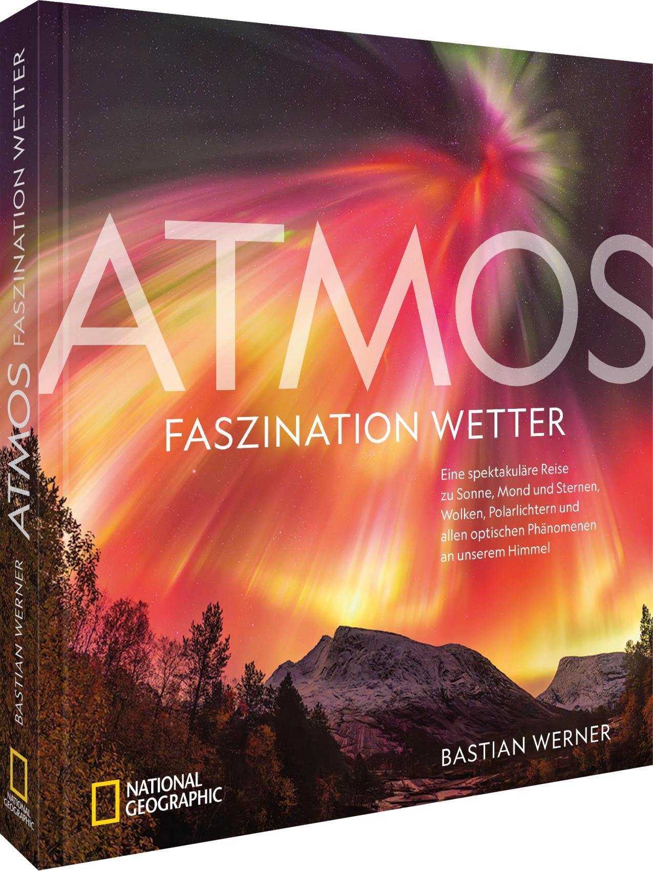 ATMOS - Faszination Wetter: Eine spektakuläre Reise zu Sonne, Mond und Sternen, Wolken, Polarlichtern und allen optischen Phänomenen an unserem Himmel