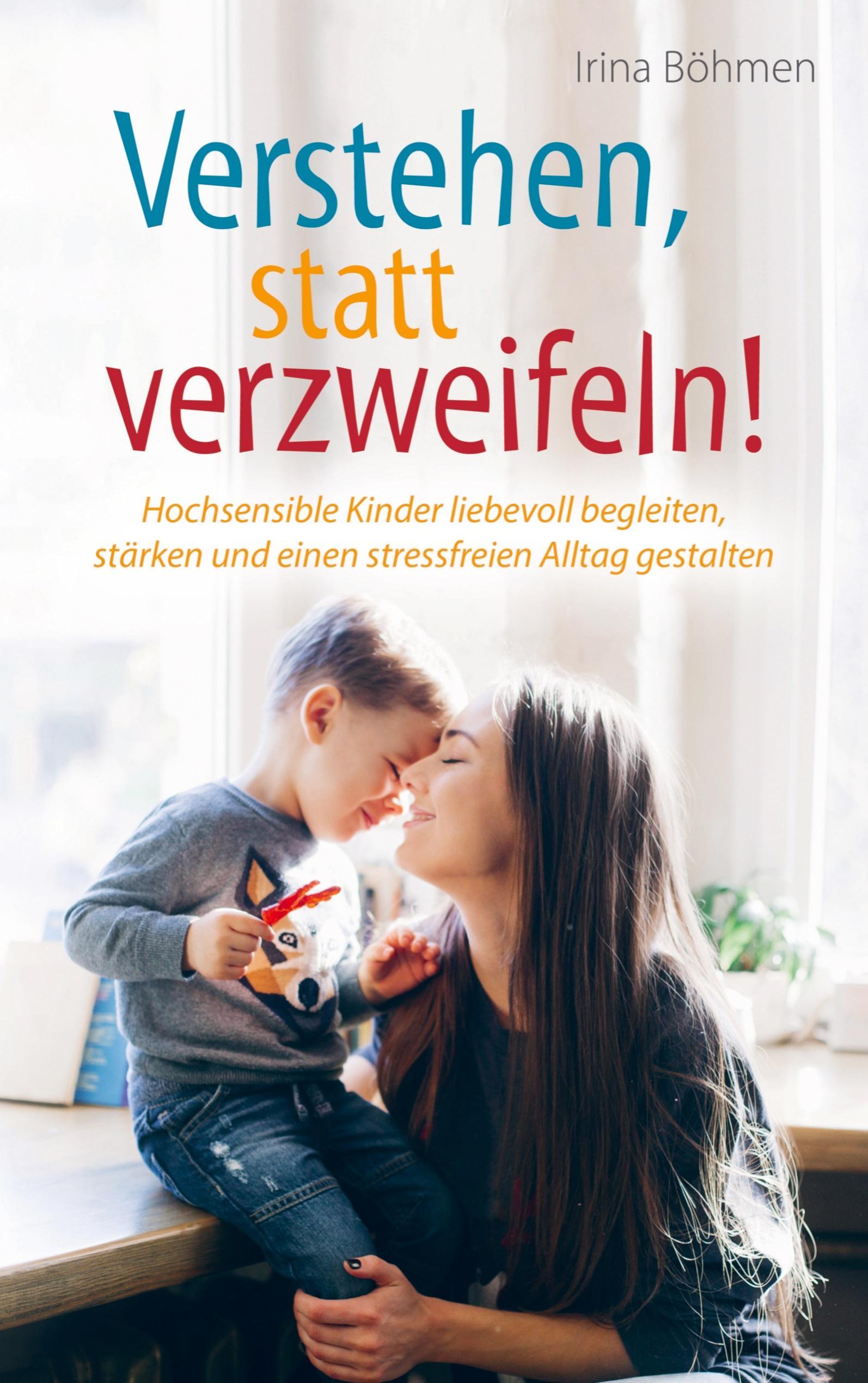 Buchcover: Verstehen, statt verzweifeln! - Hochsensible Kinder liebevoll begleiten, stärken und einen stressfreien Alltag gestalten