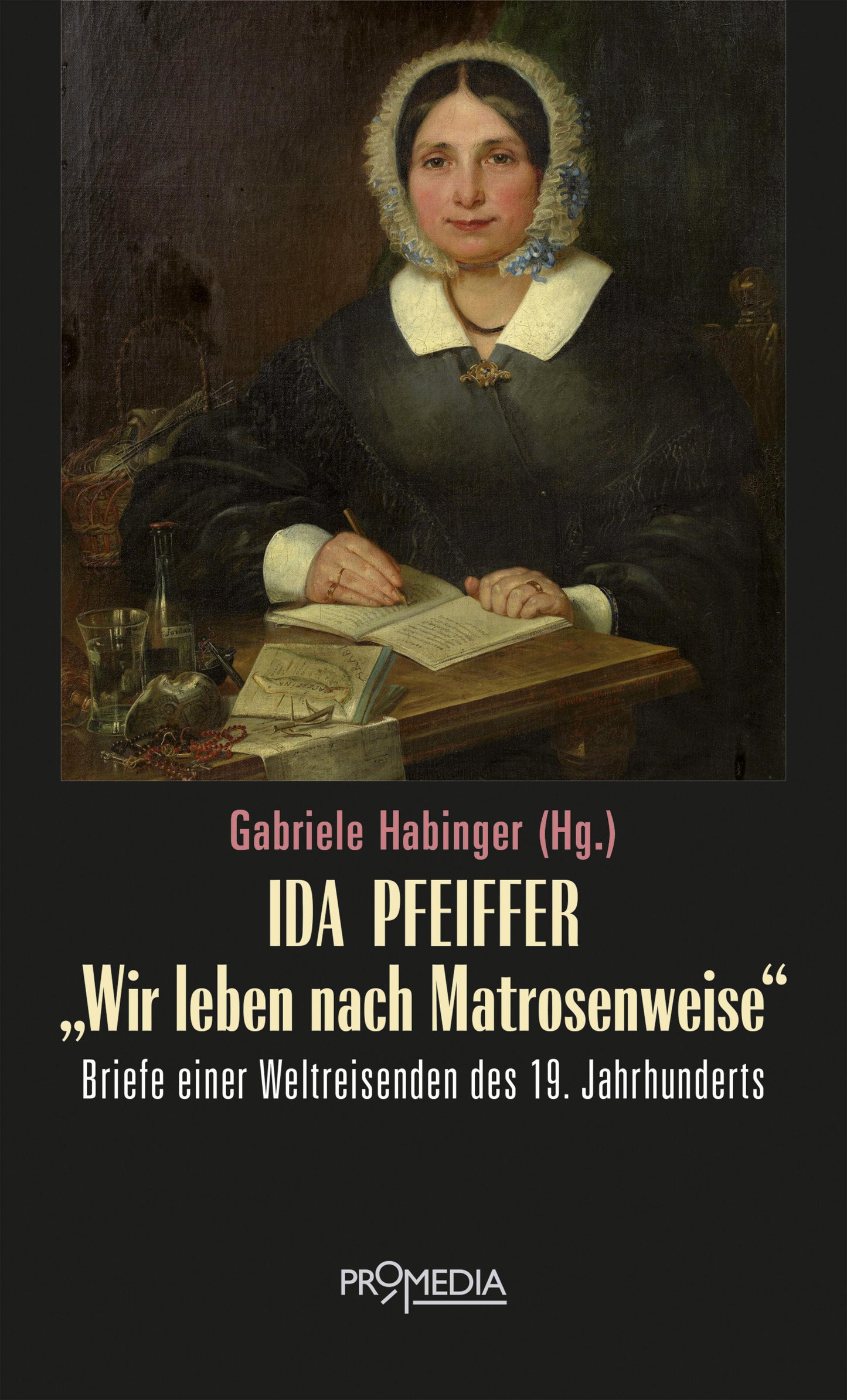 Ida Pfeiffer - \"Wir leben nach Matrosenweise\"