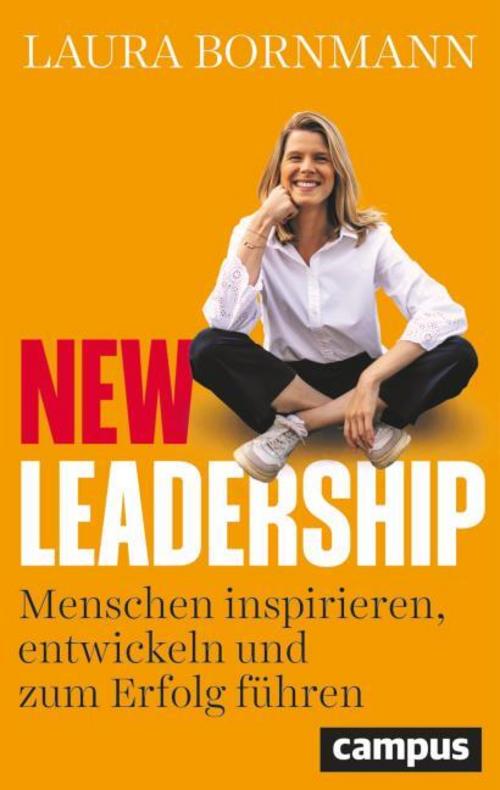 New Leadership: Menschen inspirieren, entwickeln und zum Erfolg führen