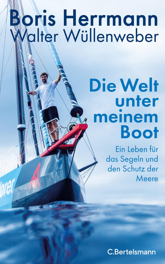 Die Welt unter meinem Boot: Ein Leben für das Segeln und den Schutz der Meere