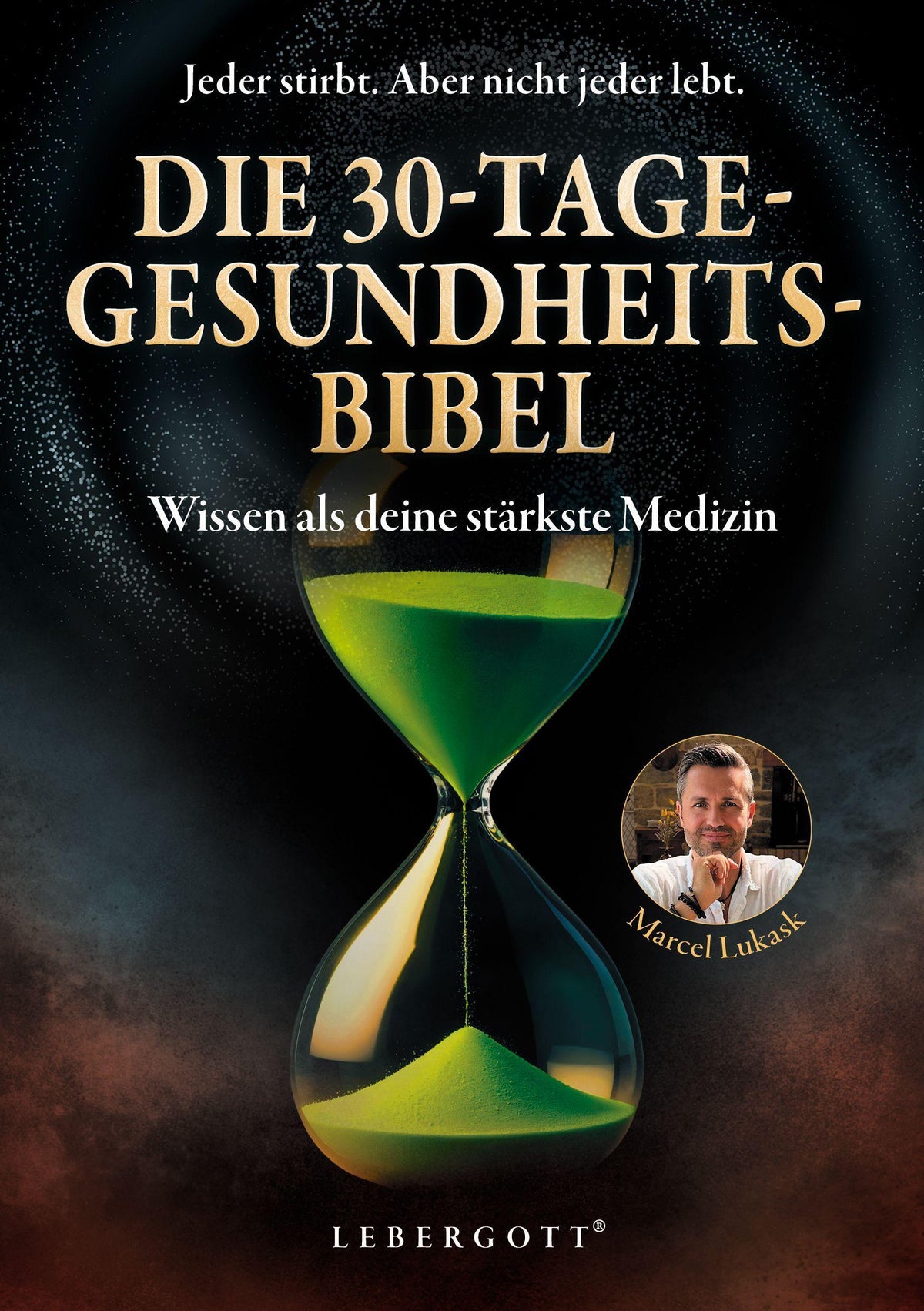 Die 30-Tage-Gesundheitsbibel: Wissen als deine stärkste Medizin – Entgiften, entspannen, entfalten – Bewährte Methoden und Techniken, um deine Leber zu entlasten