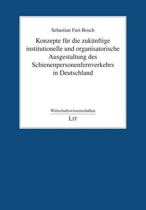 Konzepte für die zukünftige institutionelle und organisatorische Ausgestaltung des Schienenpersonenfernverkehrs in Deutschland