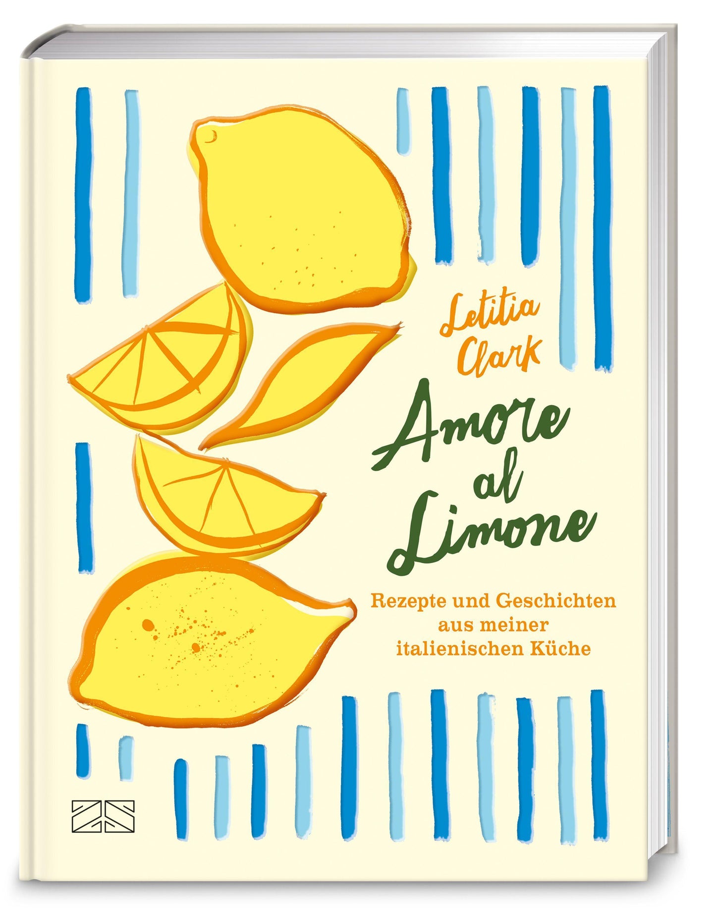 Amore al Limone: 75 Rezepte und Geschichten aus meiner italienischen Küche