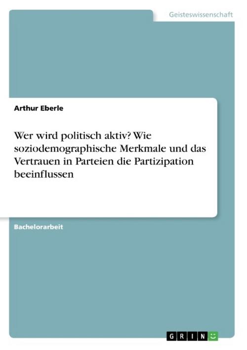 Wer wird politisch aktiv? Wie soziodemographische Merkmale und das Vertrauen in Parteien die Partizipation beeinflussen