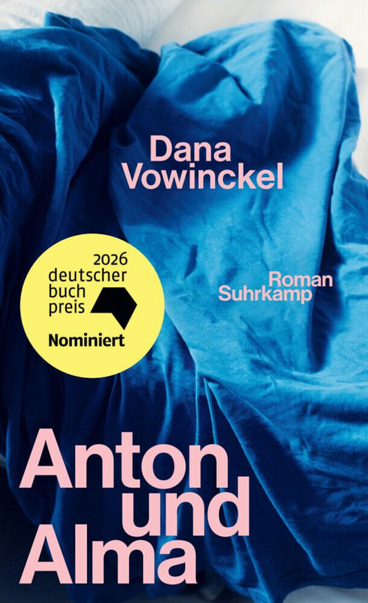 Anton und Alma: Roman | »Dana Vowinckel hat die Welt durch ihre leuchtende Literatur zu einem schöneren Ort gemacht.« Christian Kracht | Nominiert für den Deutschen Buchpreis 2026