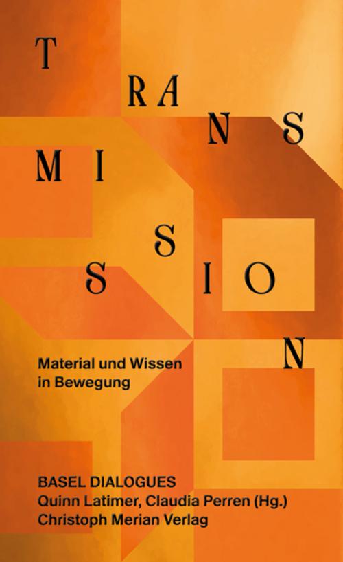 Transmission. Material und Wissen in Bewegung