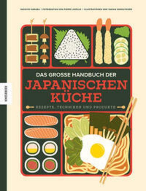Das große Handbuch der japanischen Küche: Rezepte, Techniken und Produkte. Asiatisches Kochbuch mit über 100 authentischen Gerichten der japanischen Küche