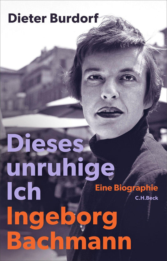 Dieses unruhige Ich: Ingeborg Bachmann. Eine Biographie. Zum 100. Geburtstag der Dichterin