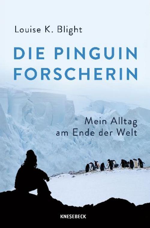 Die Pinguinforscherin: Mein Alltag am Ende der Welt. Mein Leben zwischen Pinguinen, Antarktisforschung, eisigen Expeditionen & der faszinierenden Tierwelt der Polarregion