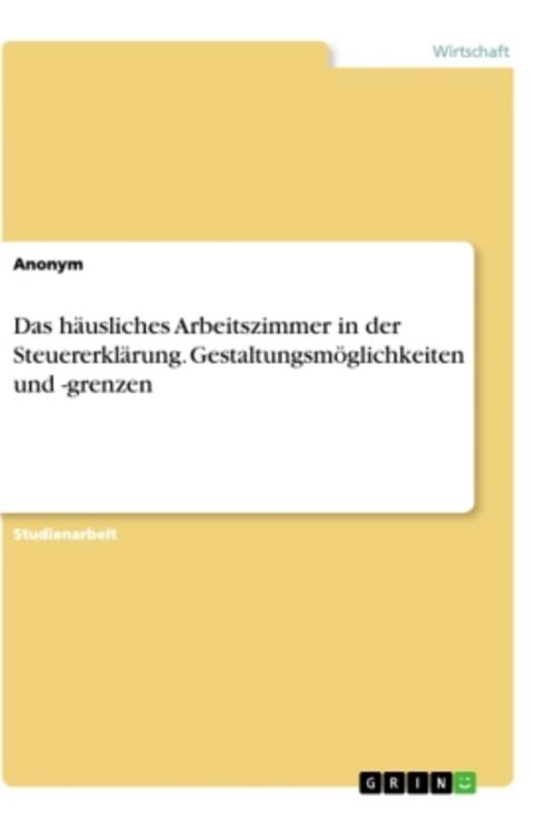 Das häusliches Arbeitszimmer in der Steuererklärung. Gestaltungsmöglichkeiten und -grenzen