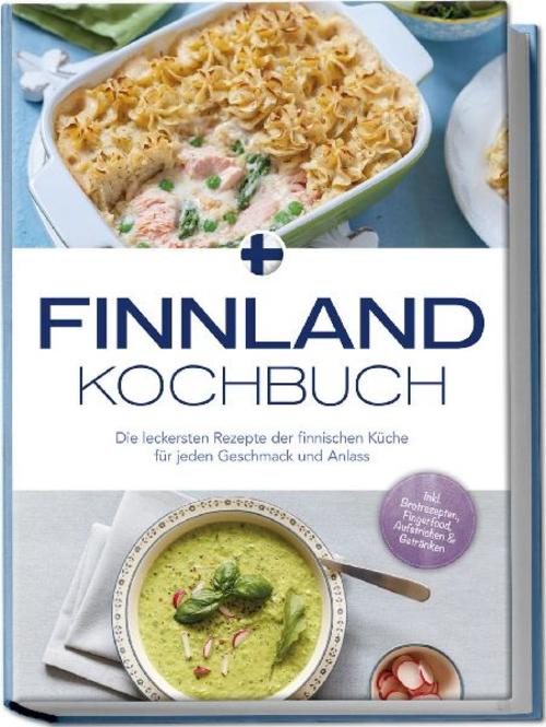 Buchcover: Finnland Kochbuch: Die leckersten Rezepte der finnischen Küche für jeden Geschmack und Anlass - inkl. Brotrezepten, Fingerfood, Aufstrichen & Getränken