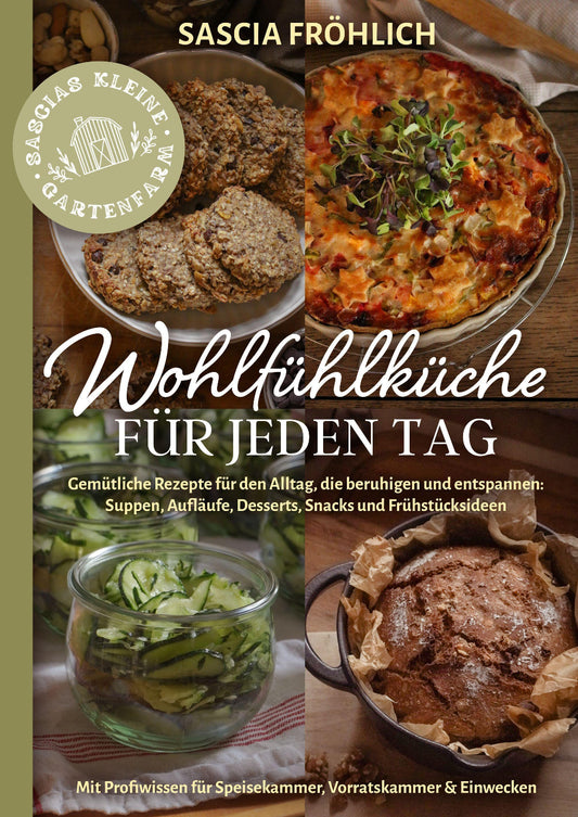 Wohlfühlküche für jeden Tag: Gemütliche Rezepte für den Alltag, die beruhigen und entspannen: Suppen, Aufläufe, Desserts, Snacks u. v. m. – Inkl. Ideen für Speisekammer, Vorratskammer & Einwecken