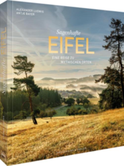Sagenhafte Eifel: Eine Reise zu mythischen Orten