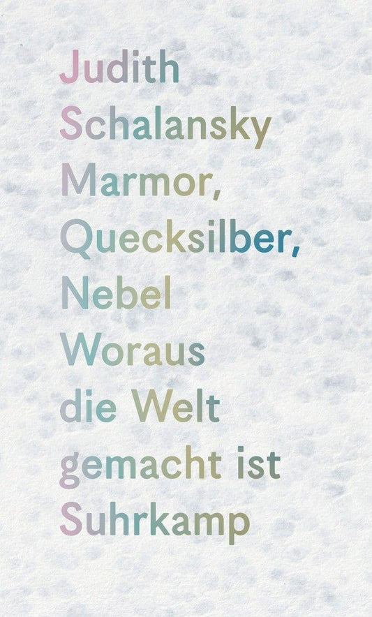 Marmor, Quecksilber, Nebel: Woraus die Welt gemacht ist | Drei berührende poetologische Expeditionen – ins Konkrete, ins Schillernde, ins Ungefähre