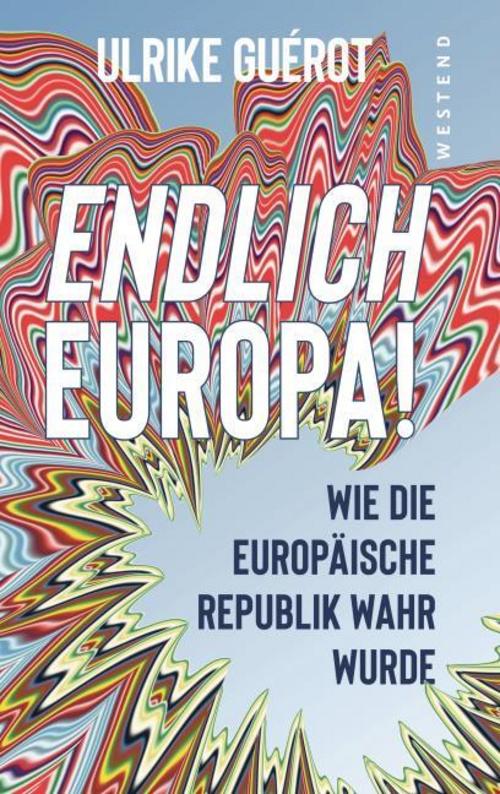 Endlich Europa!: Wie die Europäische Republik wahr wird