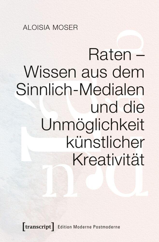 Raten - Wissen aus dem Sinnlich-Medialen und die Unmöglichkeit künstlicher Kreativität