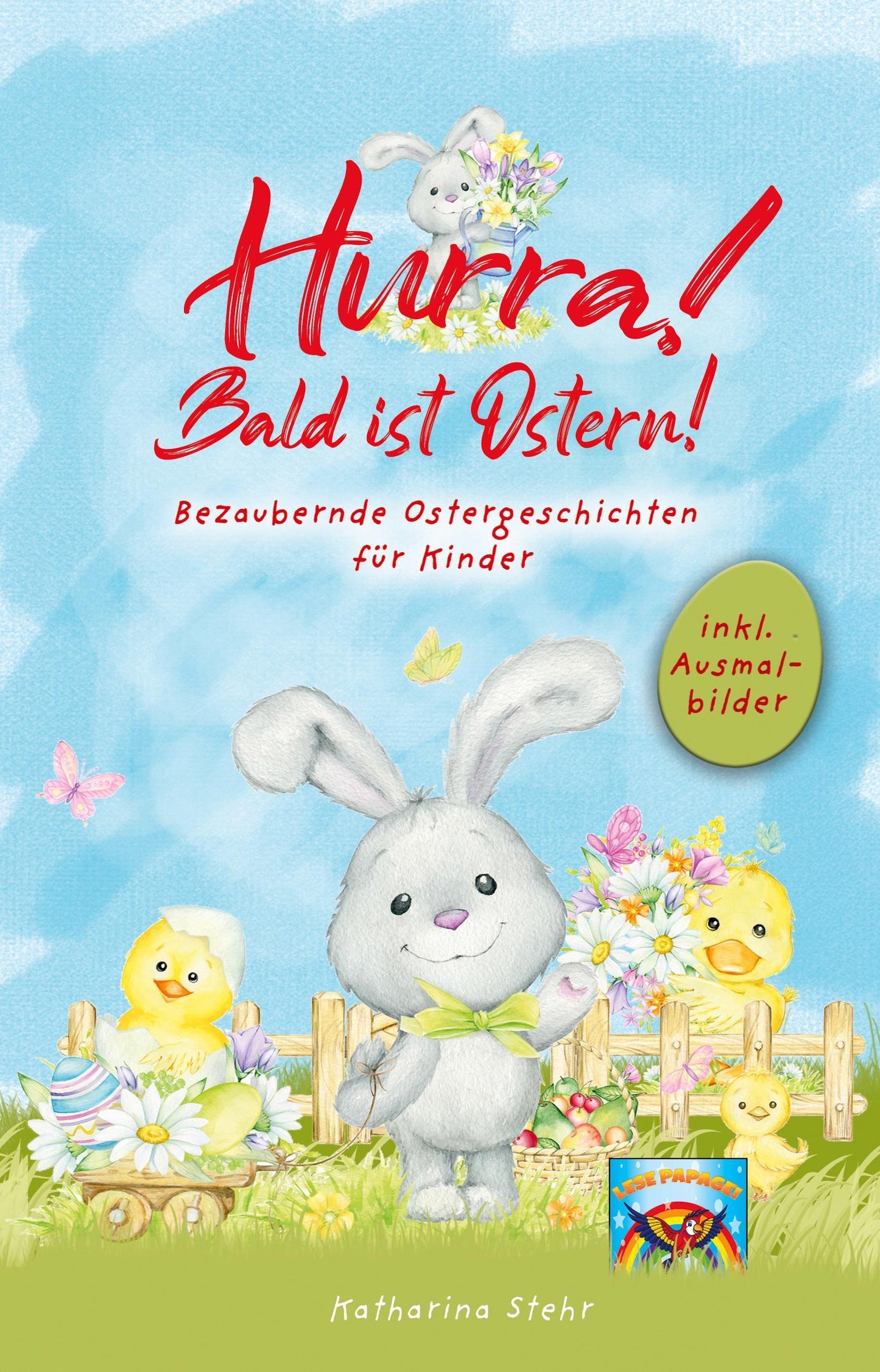 Hurra! Bald ist Ostern! Bezaubernde Ostergeschichten für Kinder