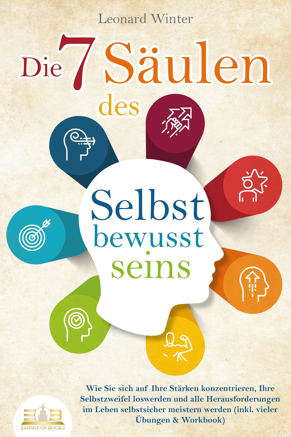 Buchcover: Die 7 Säulen des Selbstbewusstseins: Wie Sie sich auf Ihre Stärken konzentrieren, Ihre Selbstzweifel loswerden und alle Herausforderungen im Leben selbstsicher meistern (inkl. vieler Übungen und Workbook)