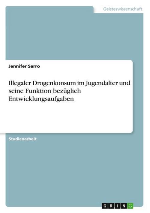 Illegaler Drogenkonsum im Jugendalter und seine Funktion bezüglich Entwicklungsaufgaben