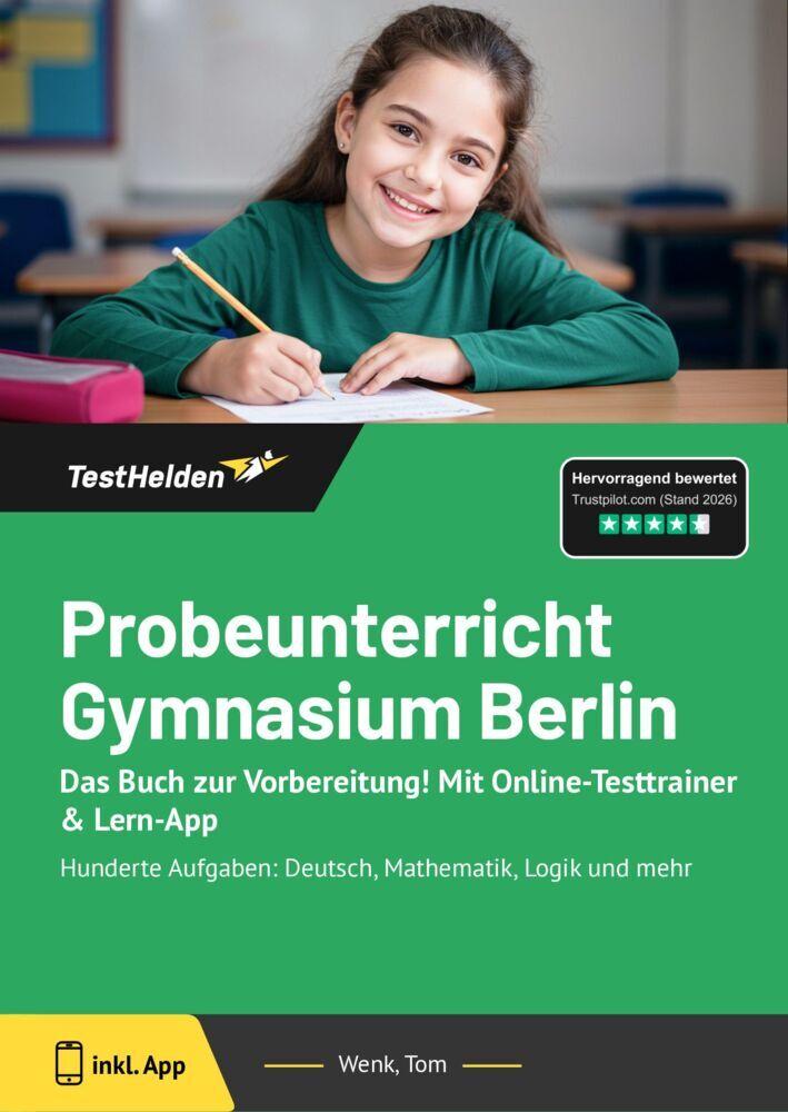 Probeunterricht Gymnasium Berlin: Das Buch zur Vorbereitung! Mit Online-Testtrainer & Lern-App - Hunderte Aufgaben: Deutsch, Mathematik, Logik und mehr