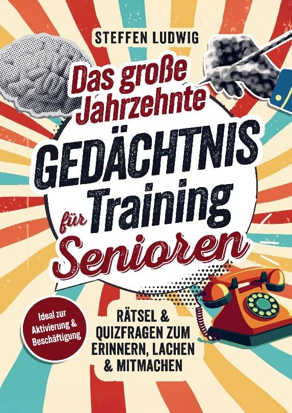Das große Jahrzehnte Gedächtnistraining für Senioren - Rätsel & Quizfragen zum Erinnern, Lachen & Mitmachen