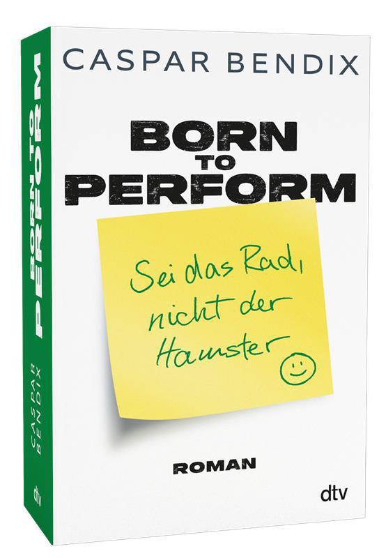 Bendix, Caspar/Born to perform - Sei das Rad, nicht der Hamster