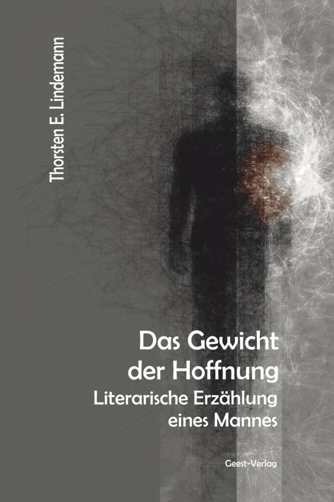 Thorsten E. Lindemann - Das Gewicht der Hoffnung - Literarische Erzählung eines Mannes