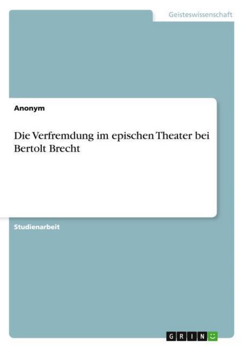 Die Verfremdung im epischen Theater bei Bertolt Brecht
