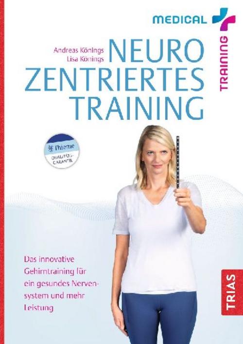Medical Training: Neurozentriertes Training: Das innovative Gehirntraining für ein gesundes Nervensystem und mehr Leistung