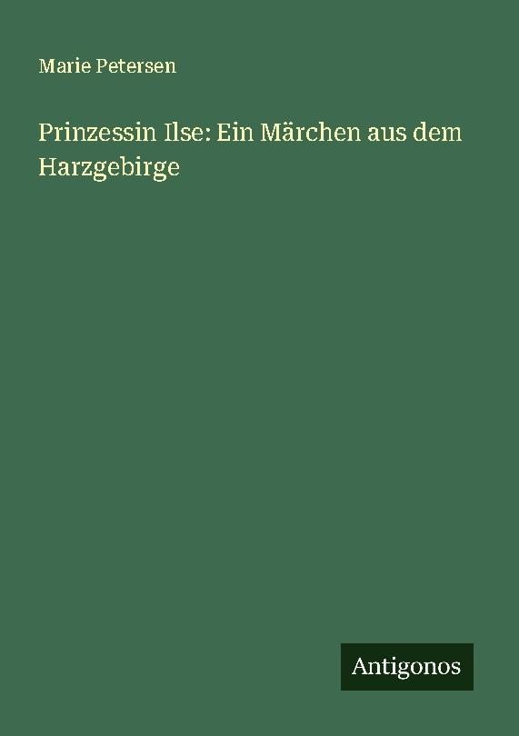 Prinzessin Ilse: Ein Märchen aus dem Harzgebirge