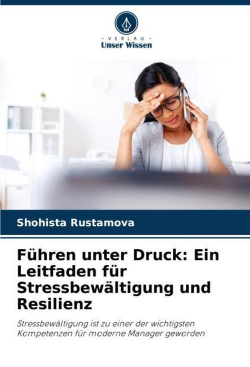 Führen unter Druck: Ein Leitfaden für Stressbewältigung und Resilienz
