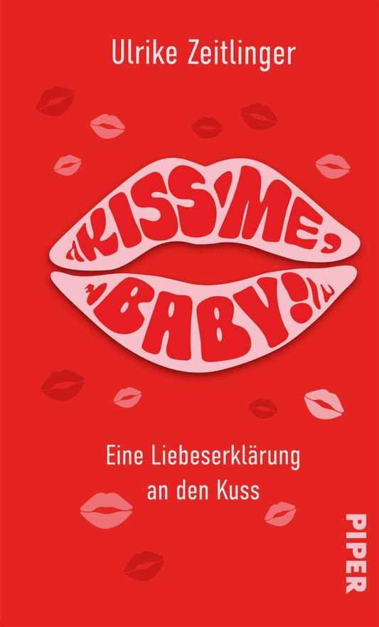 Kiss me, Baby!: Eine Liebeserklärung an den Kuss | Kleine Kulturgeschichte über den wohl zärtlichsten Zeitvertreib der Welt