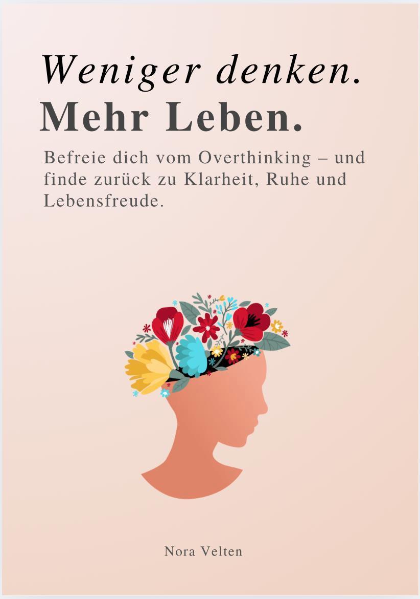 WENIGER DENKEN. MEHR LEBEN